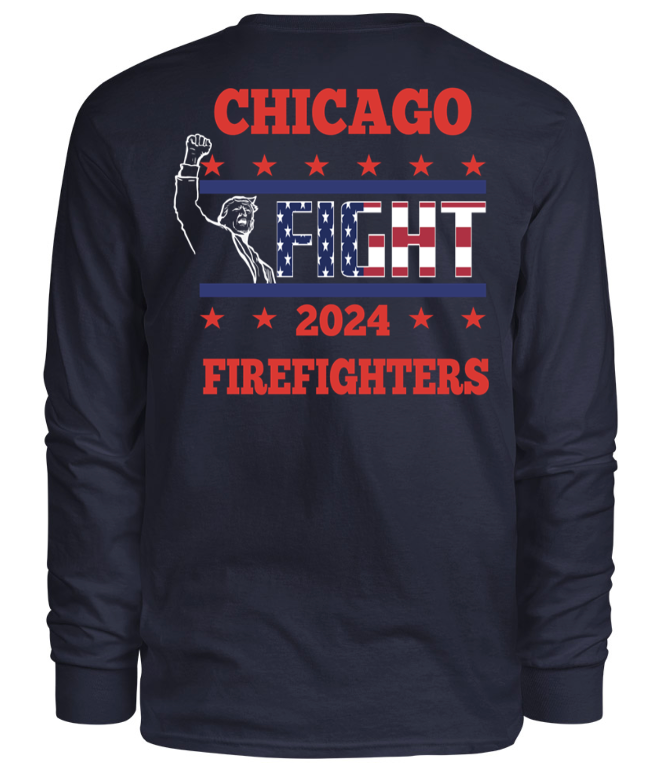 Trump 2024 Chicago Firefighters Fight Long Sleeve Shirt